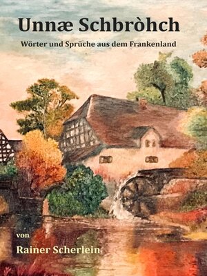 cover image of Unnæ Schbrohch Franken,fränkische Wörter,fränkische Sprüche,heitere Illustrationen auf fränkisch,Franconia,Franconian,fränkischer Dialekt,fränkische Mundart